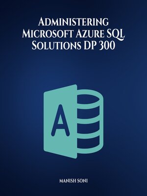 cover image of Administering Microsoft Azure SQL Solutions DP 300
